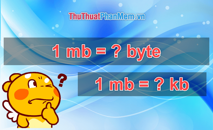 1mb bằng bao nhiêu kb, byte?