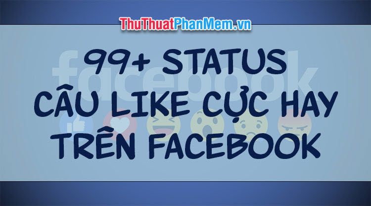 99+ Status câu Like cực hay trên facebook