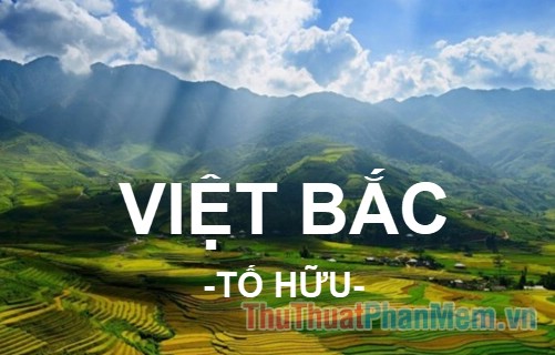 Bài thơ Việt Bắc (Tố Hữu) bản đầy đủ