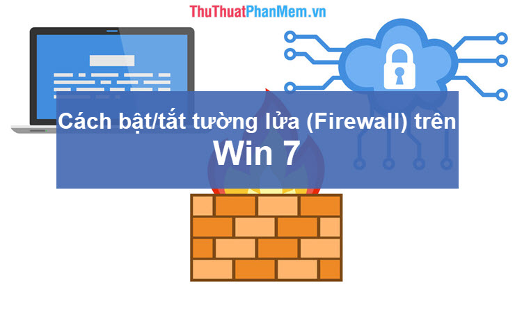 Cách bật tắt tường lửa (Firewall) trên Win 7