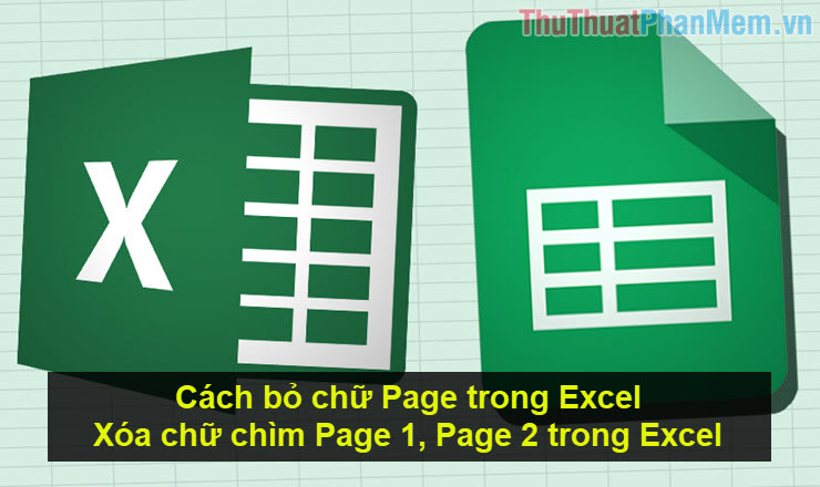Cách bỏ chữ Page trong Excel Xóa chữ chìm Page 1 Page 2 trong Excel