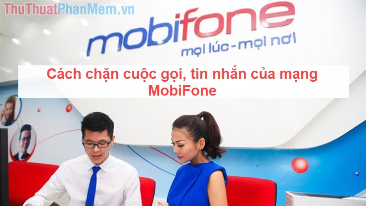 Cách chặn cuộc gọi, tin nhắn của mạng MobiFone