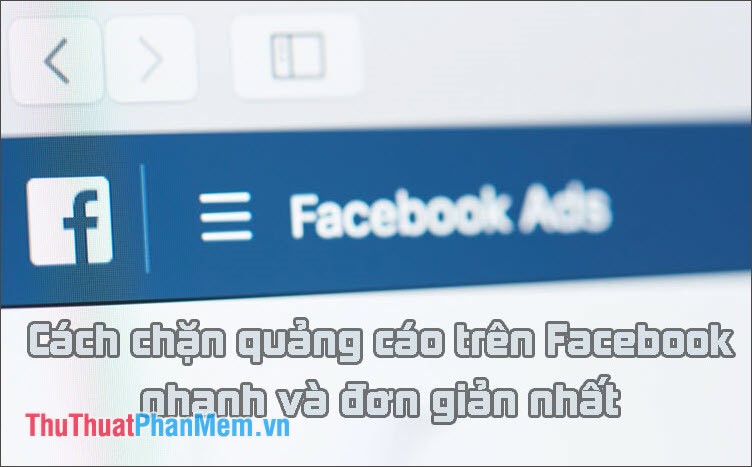 Cách chặn quảng cáo trên Facebook nhanh và đơn giản nhất