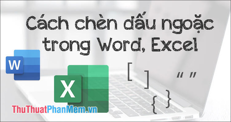 Cách chèn dấu ngoặc trong Word Excel