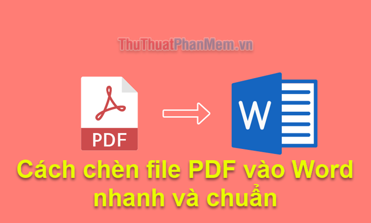 Cách chèn file PDF vào Word nhanh và chuẩn