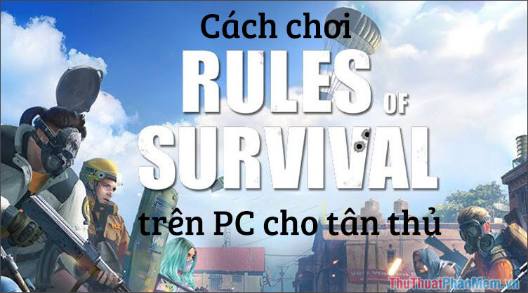 Cách chơi Rules of Survival trên PC cho người mới chơi