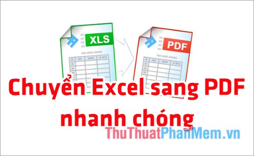 Cách chuyển Excel sang PDF, chuyển file Excel sang PDF