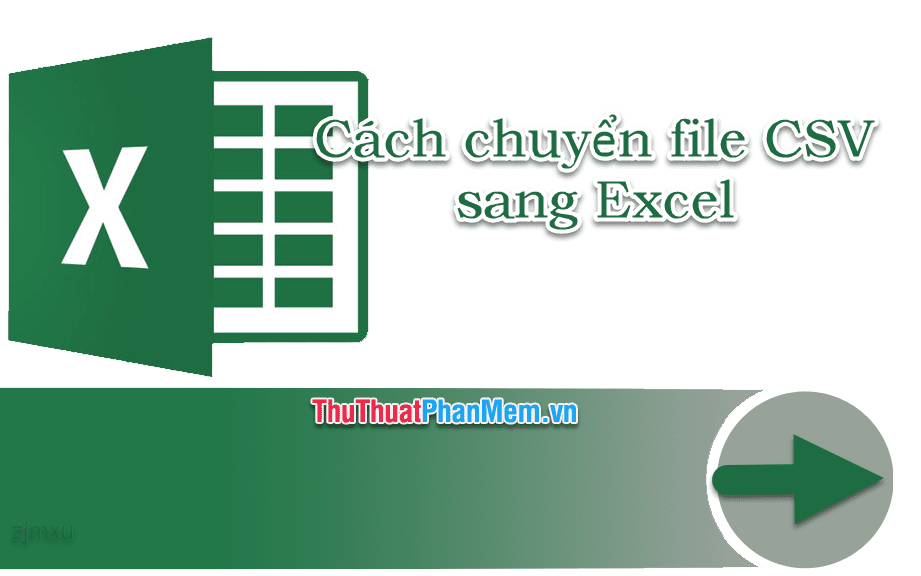 Cách chuyển file CSV sang Excel