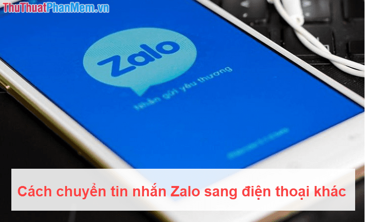 Cách chuyển tin nhắn Zalo sang điện thoại khác