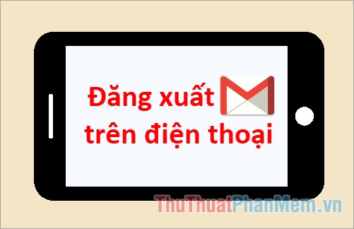 Cách đăng xuất Gmail trên điện thoại