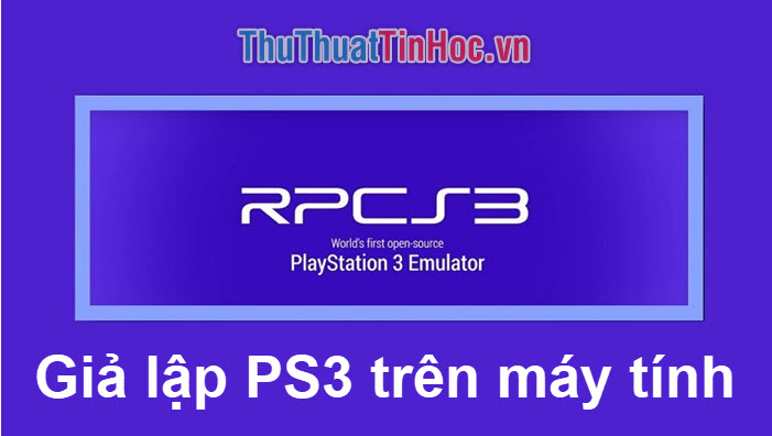 Cách giả lập PS3 trên PC bằng RPCS3