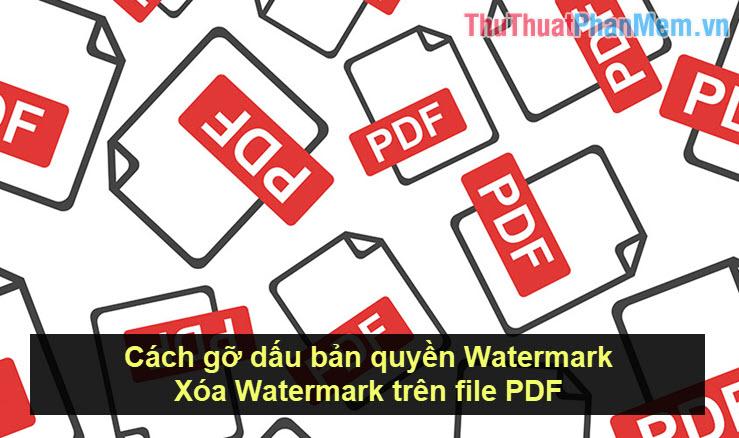 Cách gỡ dấu bản quyền Watermark Xóa watermark trên file PDF