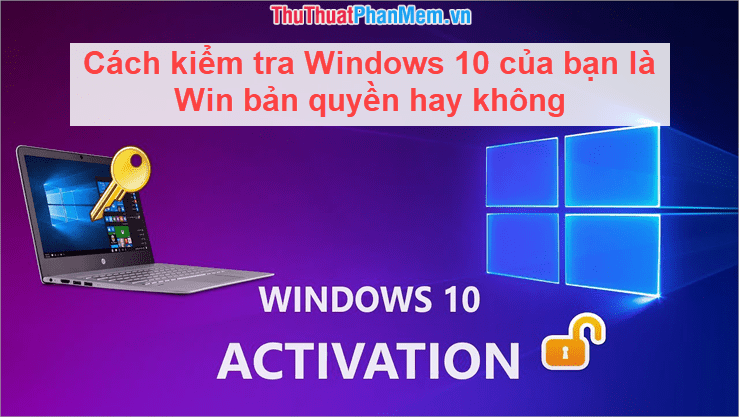 Cách kiểm tra Windows 10 của bạn là Win bản quyền hay không