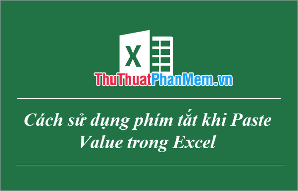 Cách sử dụng phím tắt khi Paste Value trong Excel