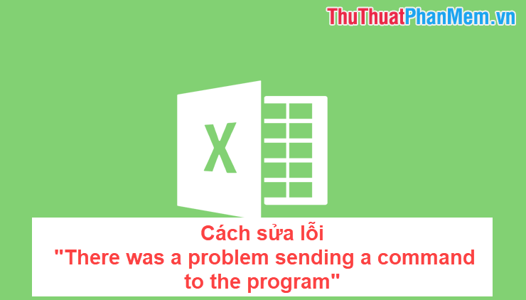 Cách sửa lỗi There was a problem sending a command to the program