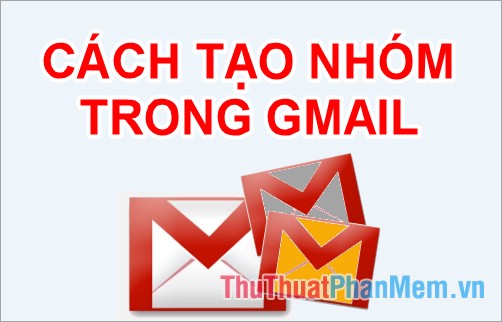 Cách tạo nhóm trong Gmail
