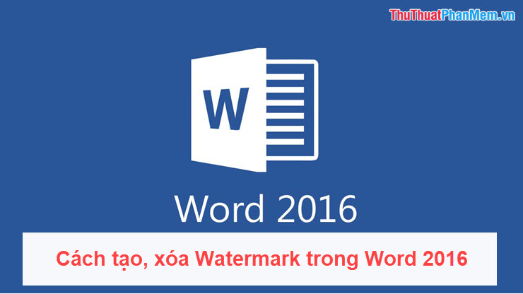 Cách tạo, xóa Watermark trong Word 2016