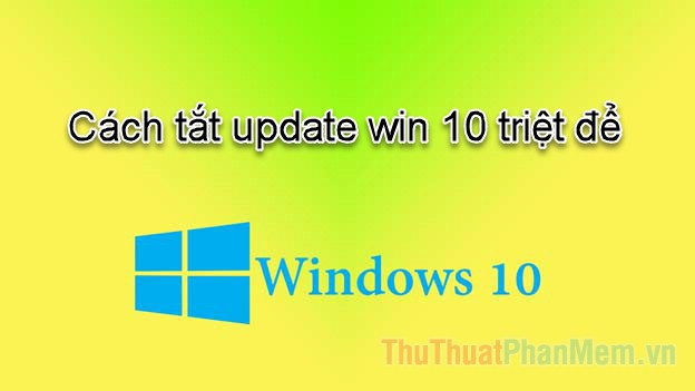 Cách tắt Update Windows 10 triệt để