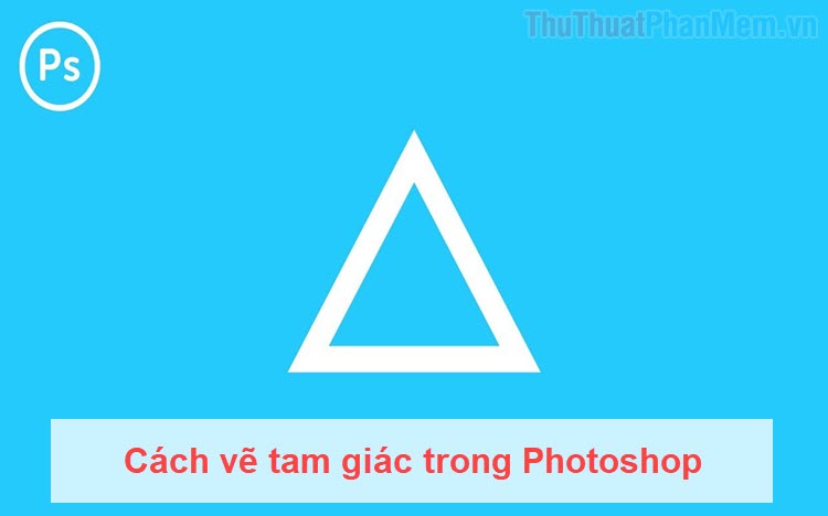 Cách vẽ tam giác trong Photoshop