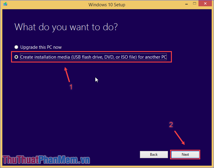 Chọn Create installation media (…) for another PC rồi ấn Next