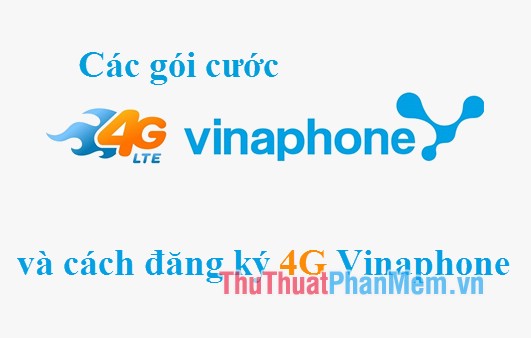 Danh sách gói cước 4G Vinaphone và cách đăng ký 4G Vinaphone