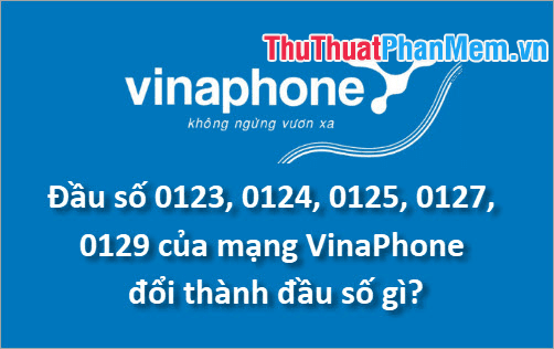 Đầu số 0123, 0124, 0125, 0127, 0129 của VinaPhone đổi thành đầu số gì?