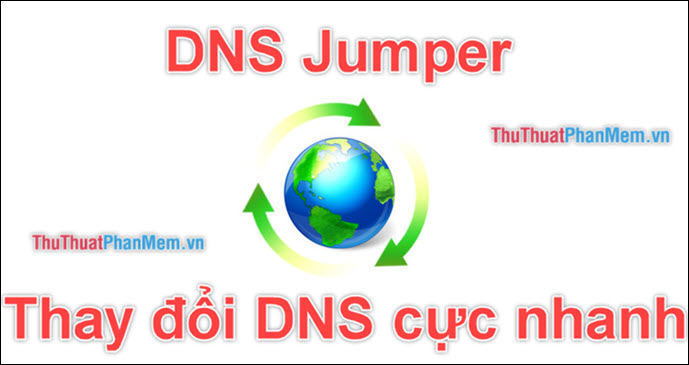 DNS Jumper - Thay đổi DNS cực nhanh, cực dễ để vào Facebook, tăng tốc mạng