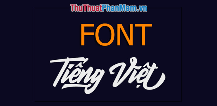 Font Tiếng Việt đẹp - Tổng hợp Font Tiếng Việt đẹp nhất cho bạn