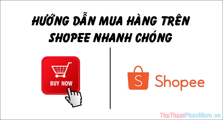 Hướng dẫn cách mua hàng trên Shopee nhanh chóng từ A-Z