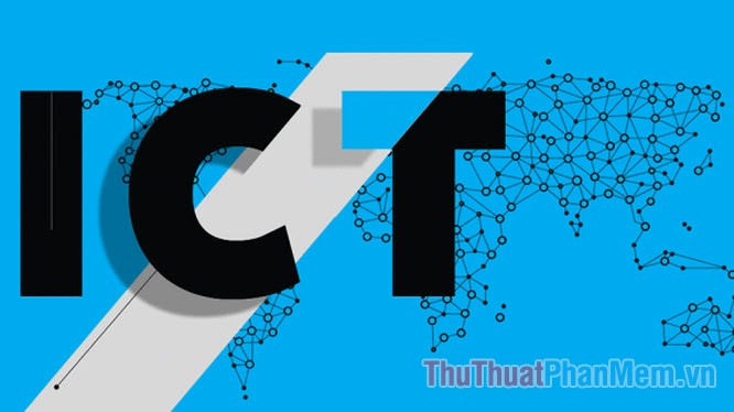 ICT là gì? Viết tắt của từ nào? Ý nghĩa của ICT