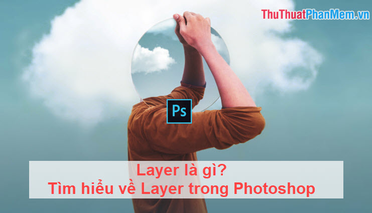 Layer là gì Tìm hiểu về Layer trong Photoshop