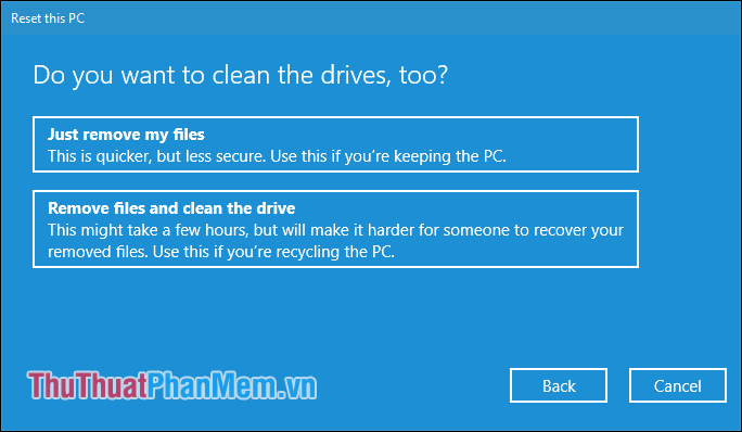 Lựa chọn Just remove my file hoặc Remove files and clean the drive