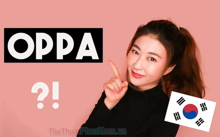 Oppa là gì Oppa trong tiếng Hàn Quốc là gì