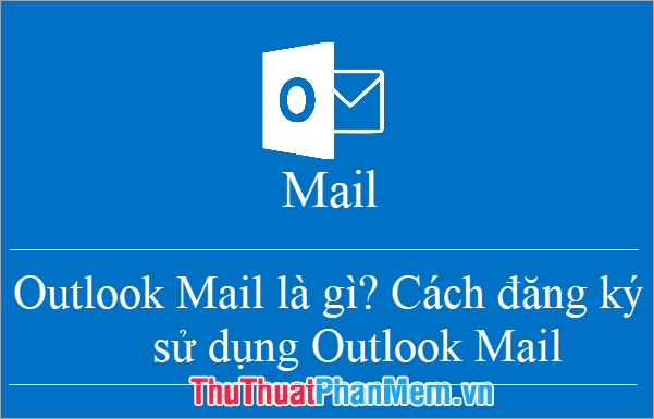 Outlook Mail là gì Cách đăng ký sử dụng Outlook Mail