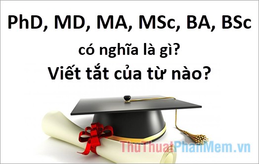 PhD, MD, MA, MSc, BA, BSc có nghĩa là gì?