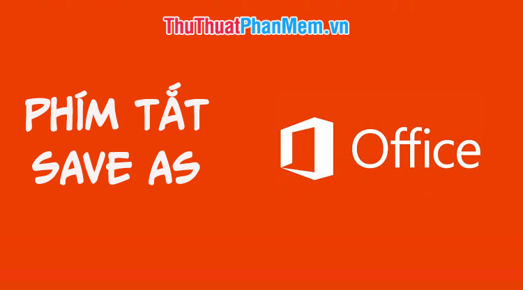 Phím tắt Save As trong Word, Excel, PowerPoint