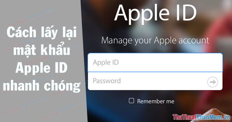 Quên mật khẩu Apple ID, cách lấy lại mật khẩu Apple ID nhanh chóng