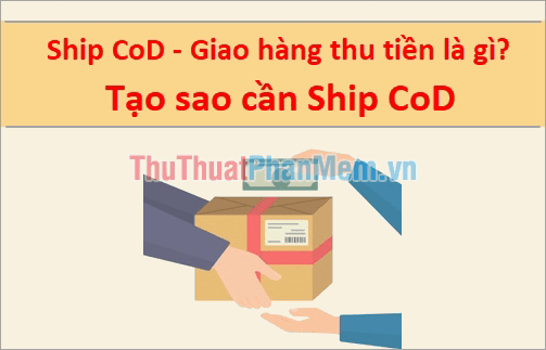 Ship CoD - Giao hàng thu tiền