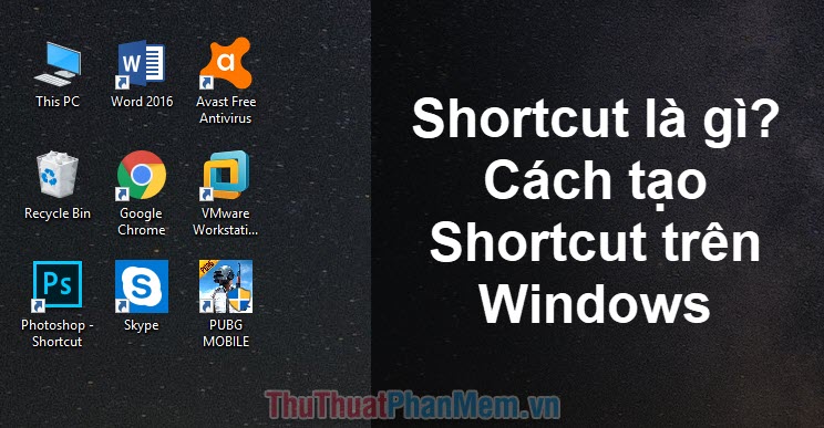 Shortcut là gì? Cách tạo Shortcut trên Windows