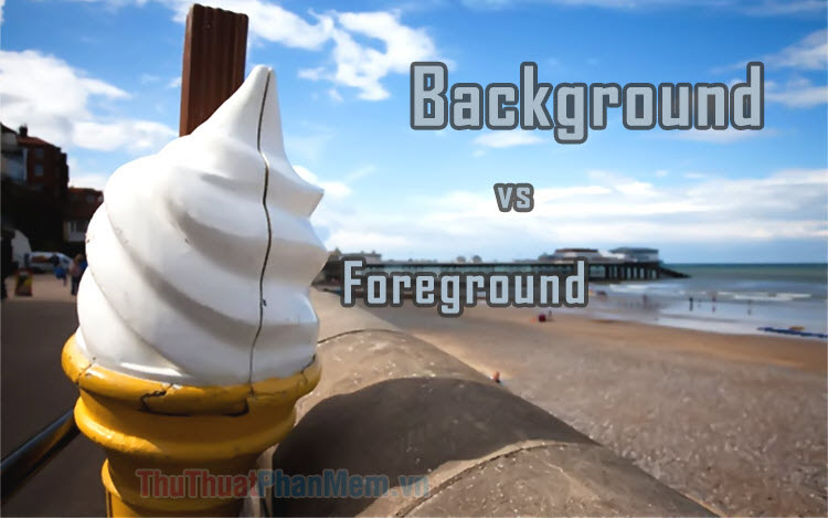 Sự khác nhau giữa Background và Foreground