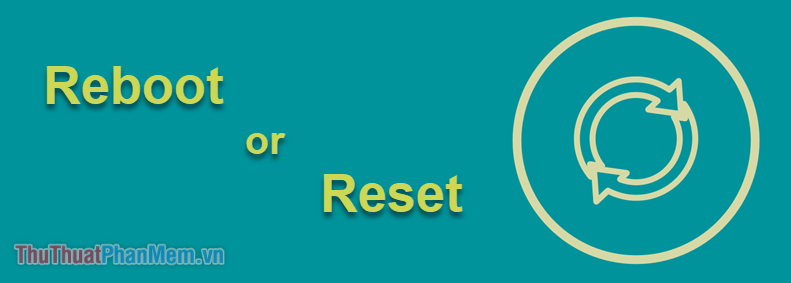 Sự khác nhau giữa Reset và Reboot