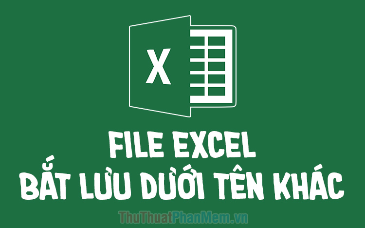 Sửa lỗi khi lưu file Excel nó cứ bắt lưu một tên khác