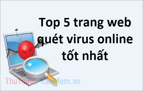 Top 10 trang web diệt virus, quét virus online tốt nhất