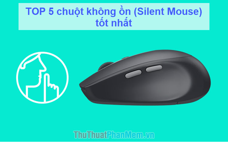 TOP 5 chuột không ồn (Silent Mouse) tốt nhất