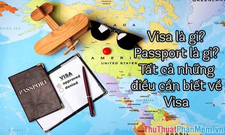 Visa là gì? Passport là gì? Tất cả những điều cần viết về Visa