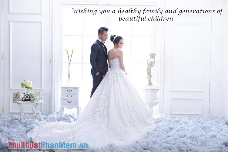 Wishing you a healthy family and generations of beautiful children