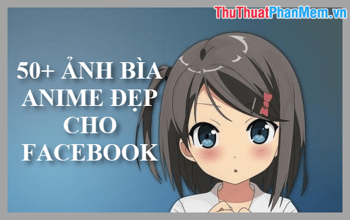 50+ Ảnh bìa Anime đẹp cho Facebook