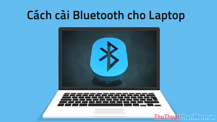 Cách cài Bluetooth cho Laptop