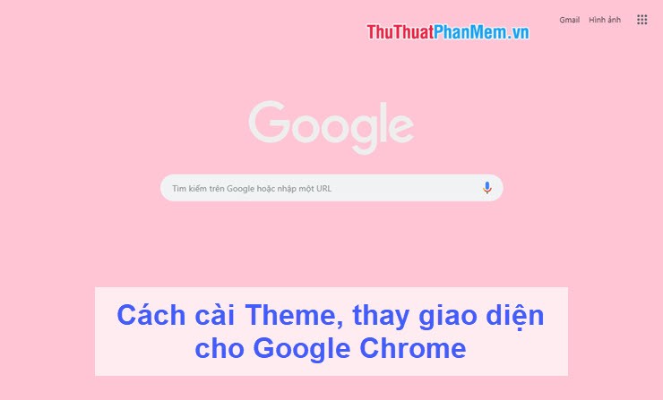 Cách cài Theme thay giao diện cho Google Chrome