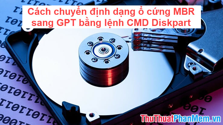 Cách chuyển định dạng ổ cứng MBR sang GPT bằng lệnh CMD Diskpart